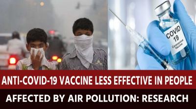 Anti-Covid-19 vaccine less effective in people affected by air pollution: Research