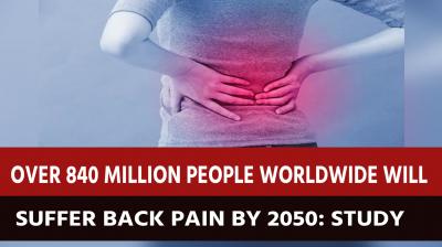 By 2050, 840 million people worldwide may complain of back pain: Study